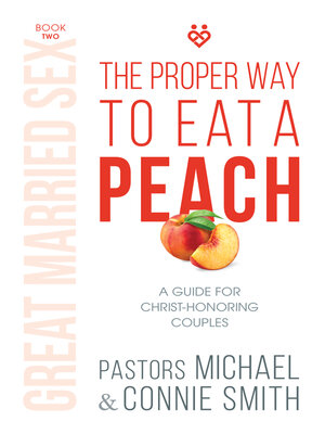 cover image of The Proper Way to Eat a Peach: a Guide for Christ-Honoring Couples